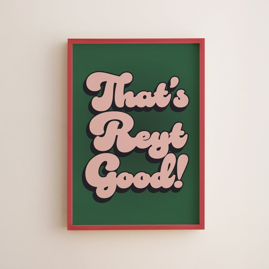 That's Reyt Good Print