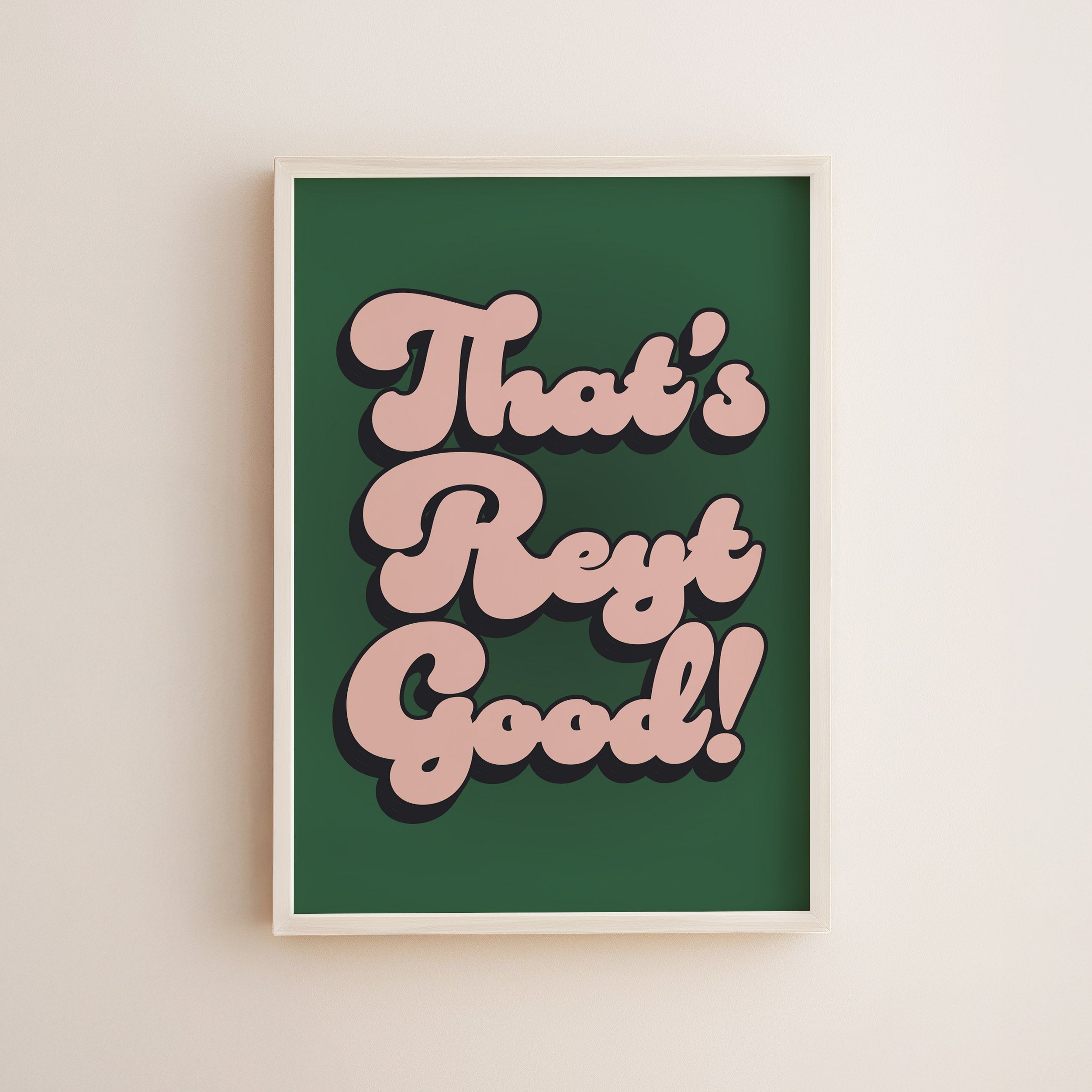 That's Reyt Good Print