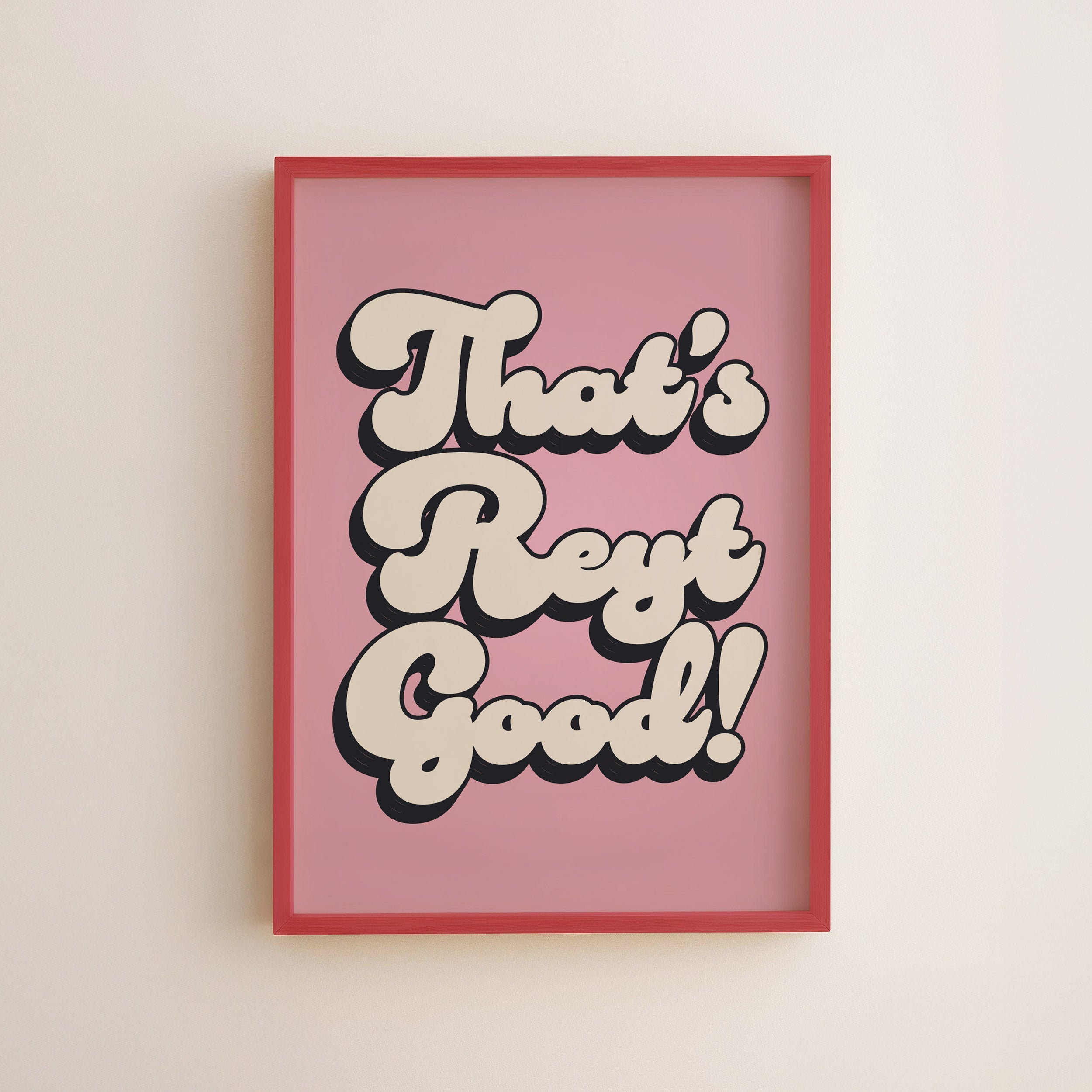 That's Reyt Good Print