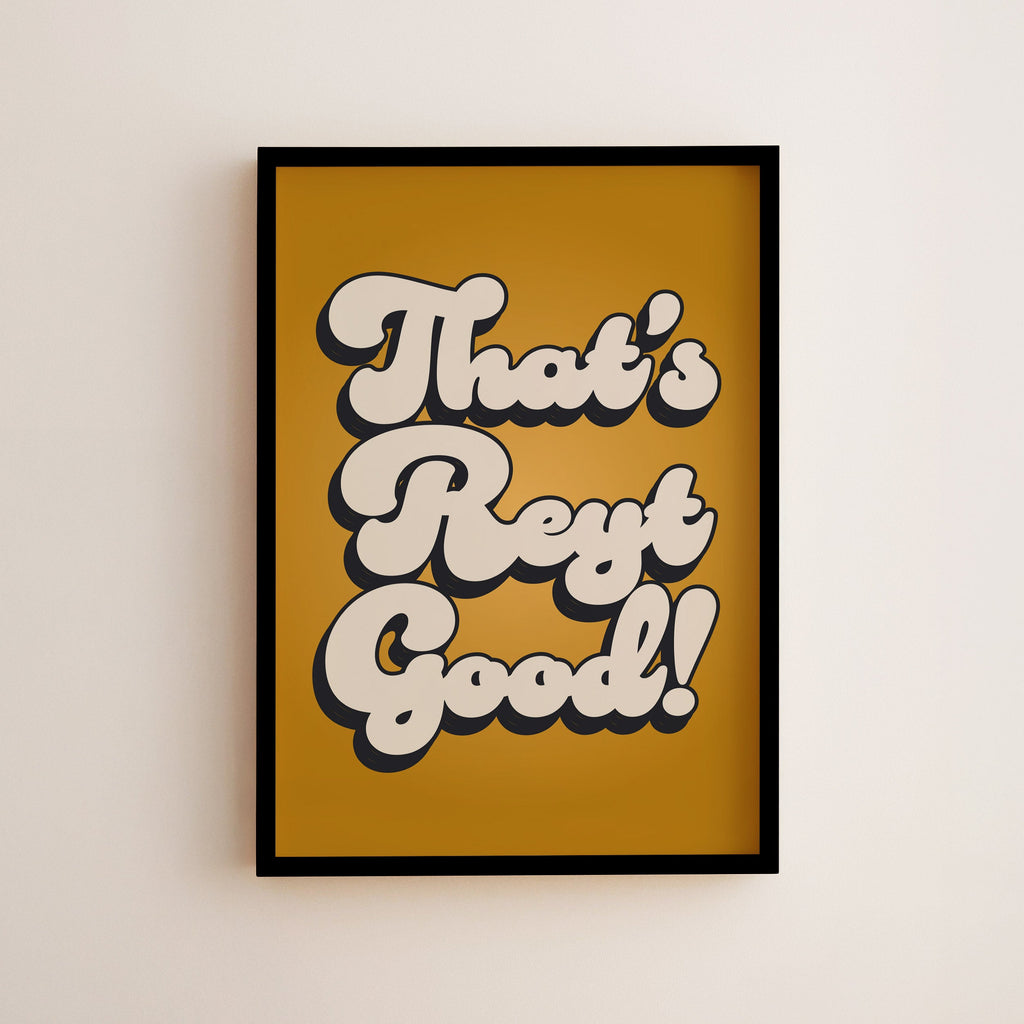 That's Reyt Good Print