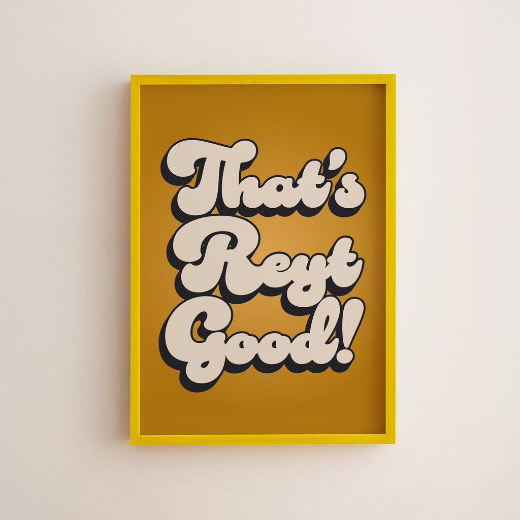 That's Reyt Good Print