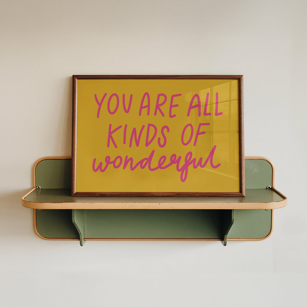 You Are All Kinds of Wonderful Print